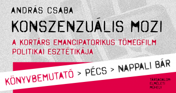 Könyvbemutató | Konszenzuális mozi - A kortárs emancipatorikus tömegfilm politikai esztétikája