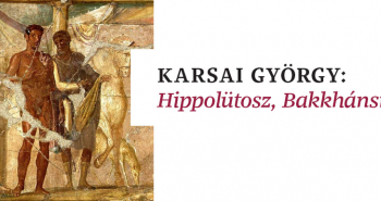 BTK Vendége | Karsai György: Hippolütosz, Bakkhánsnők