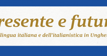 Konferencia | Presente e futuro della lingua italiana e dell’italianistica in Ungheria IV.