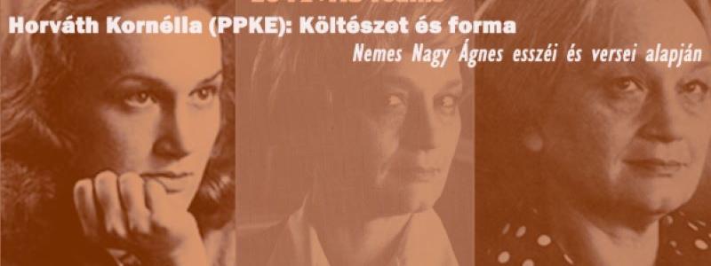 Horváth Kornélia (PPKE): Költészet és forma - Nemes Nagy Ágnes esszéi és versei alapján