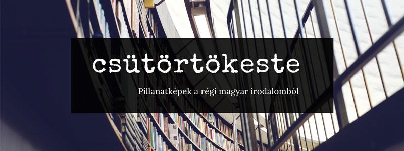 csütörtökeste | Pillanatképek a régi magyar irodalomból