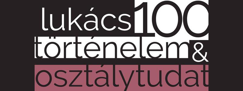 Történelem és osztálytudat 100 | Lukács-konferencia (Pécs)