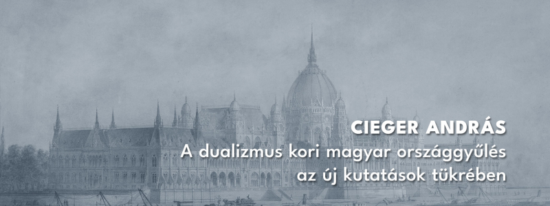 BTK Vendége | Cieger András: A dualizmus kori magyar országgyűlés az új kutatások tükrében