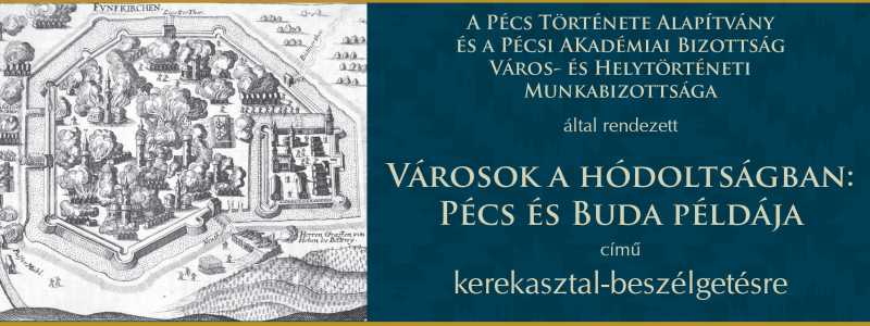 Városok a hódoltságban: Pécs és Buda példája címmel megrendezésre kerülő kerekasztal-beszélgetés