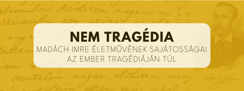 Konferencia | Nem Tragédia. Madách Imre életművének sajátosságai Az ember tragédiáján túl