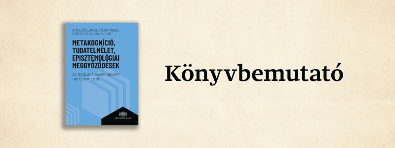 Könyvbemutató | Metakogníció, tudatelmélet, episztemológiai meggyőződések