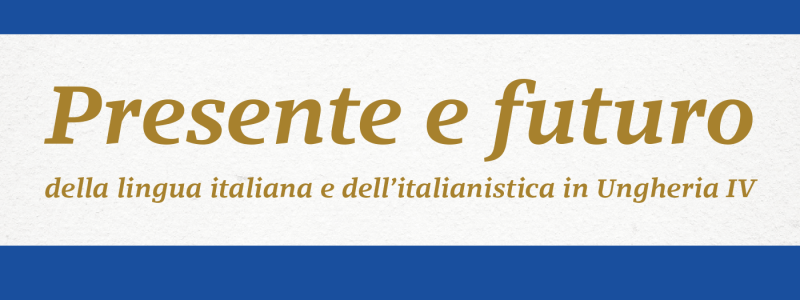 Konferencia | Presente e futuro della lingua italiana e dell’italianistica in Ungheria IV.