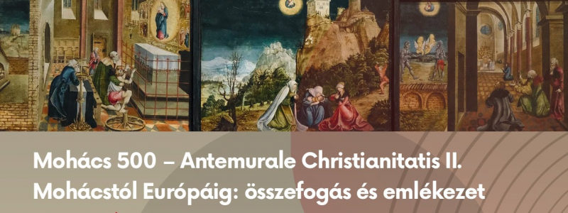 Konferencia | Mohács 500 – Antemurale Christianitatis II. Mohácstól Európáig: összefogás és emlékezet