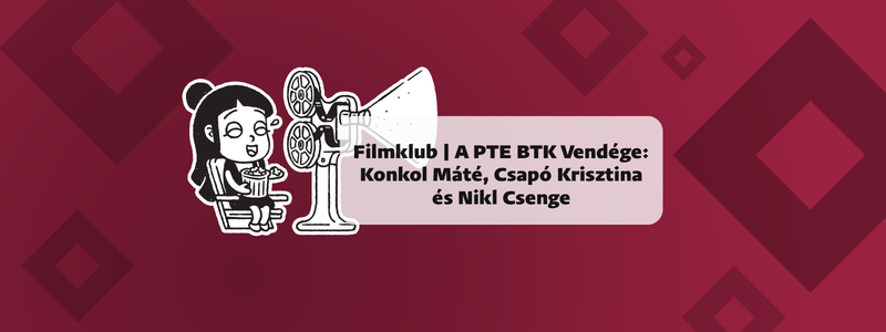 Filmklub | A PTE BTK Vendége: Konkol Máté, Csapó Krisztina és Nikl Csenge